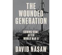 The Wounded Generation: Coming Home After World War II