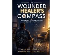 The Wounded Healer’s Compass: Navigating Personal Trauma in Clinical Practice