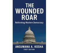 The Wounded Roar: Rethinking Western Democracy
