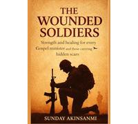 The Wounded Soldiers: "Strength and healing for every gospel minister and those carrying hidden scars.”