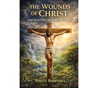 The Wounds of Christ: And How They Reversed the Curse