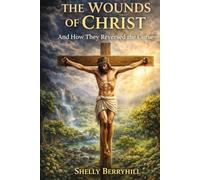 The Wounds of Christ: And How They Reversed the Curse