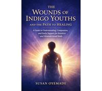 The Wounds of Indigo Youths: And The Path to Healing