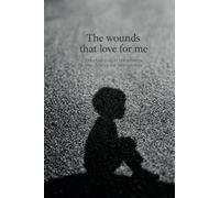 The wounds that love me