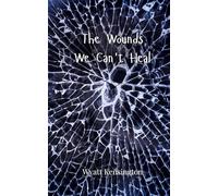 The Wounds We Can’t Heal