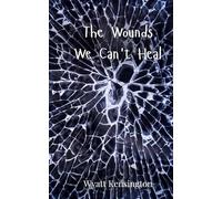 The Wounds We Can’t Heal