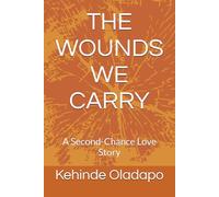 THE WOUNDS WE CARRY: A Second-Chance Love Story