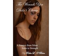 The Wounds You Didn't Choose: A Journey from Silent Scars to Strength