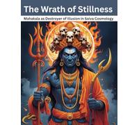 The Wrath of Stillness: Mahakala as Destroyer of Illusion in Saiva Cosmology