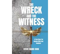 The Wreck and the Witness: A True Story For Anyone Who Ever Doubted