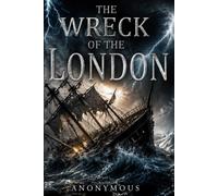 THE WRECK OF THE LONDON: A True Maritime Disaster That Shook the Sea