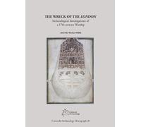 The Wreck of the London: Archaeological Investigations of a 17th-century Warship (Cotswold Archaeology Monograph)