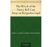 The Wreck of the Nancy Bell; Or, Cast Away on Kerguelen Land
