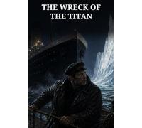 The Wreck of the Titan: Four Maritime Tales of Catastrophe, Mutiny, War, and Survival