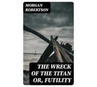 The Wreck Of The Titan Or Futility (ebook)