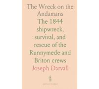 The Wreck on the Andamans: The 1844 shipwreck, survival, and rescue of the Runnymede and Briton crews
