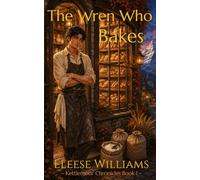 The Wren Who Bakes: 1 (Kettlemoor Chronicles)