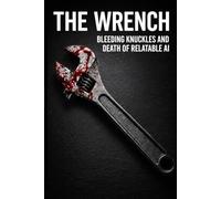 The Wrench: Bleeding Knuckles and Death of Relatable AI: A Forensic Account of Epistemic Trust and Mechanical Failure