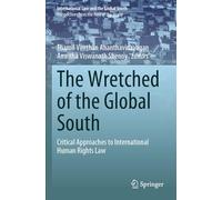 The Wretched of the Global South: Critical Approaches to International Human Rights Law (International Law and the Global South)