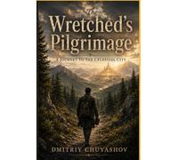 The Wretched’s Pilgrimage: A journey to the Celestial City