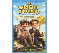 THE WRIGHT BROTHERS An Inspirational Story for Kids (An Inspirational Inventors Stories for Kids)