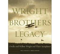 The Wright Brothers Legacy: Orville and Wilbur Wright and Their Aeroplanes in Pictures