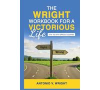 The Wright Workbook for a Victorious Life: 5th to 8th Grade Course
