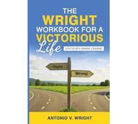 The Wright Workbook for a Victorious Life: 5th to 8th Grade Course