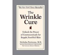 The Wrinkle Cure: Unlock the Power of Cosmeceuticals for Supple, Youthful Skin