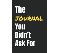 The (Write In Me Thingy) You Didn't Ask For: Decide. See what happens. Regret it later. A journal for your bad ideas, life choices, WTF outcomes, and the lessons you pretend you learned.