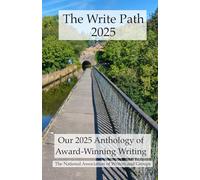 The Write Path 2025: The Best Creative Writing from The National Association of Writers and Groups (The Write Path Annual Anthologies)