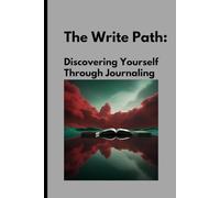 The Write Path: Discovering Yourself Through Journaling