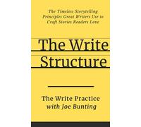 The Write Structure: The Timeless Storytelling Principles Great Writers Use to Craft Stories Readers Love