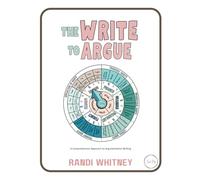 The WRITE to Argue: A Comprehensive Guide to Teaching Argumentative Writing (Full Circle Series)