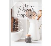 The Writeable Recipe Book - From screen shots to the dinner table! - Hardcover/50 blank recipe pages: A Simple & Beautiful Space to Save, Organize, and Personalize Your Favorite Recipes