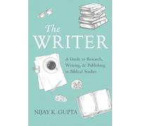 The Writer: A Guide to Research, Writing, and Publishing in Biblical Studies