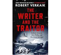 The Writer and the Traitor: A thrilling history of the 20th century's most intriguing friendship - between novelist Graham Greene and spy Kim Philby