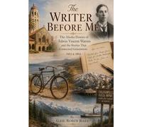 The Writer Before Me: The Alaska Diaries of Edwin Vincent Warren and the Stories That Connected Generations