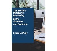 The Writer’s Blueprint: Mastering Story Structure and Outlining