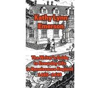The Writer's Guide to Everyday Life in Renaissance England