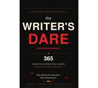 THE WRITER'S DARE: 365 Creative Writing Dares - One for Every Day of the Year to Unlock Your Restless Mind