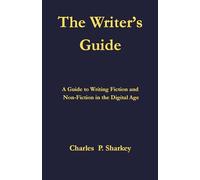 The Writer's Guide: A Guide to Writing Fiction and Non-fiction in the Digital Age
