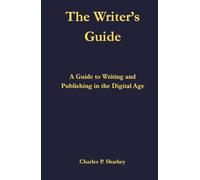 The Writer's Guide: A Guide to Writing Fiction and Non-fiction in the Digital Age