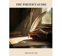 The Writer'S Guide: Mastering The Craft