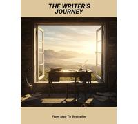 The Writer'S Journey: From Idea To Bestseller