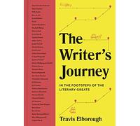 The Writer's Journey: In the Footsteps of the Literary Greats (1) (Journeys of Note)