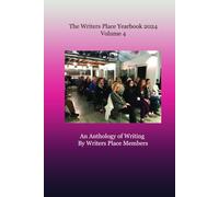 The Writers Place Yearbook Volume 4: An Anthology of Writing by Writers Place Members
