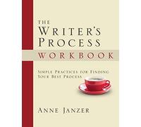 The Writer's Process Workbook: Simple Practices for Finding Your Best Process (The Writer's Process Series)