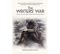The Writers' War: World War I in the Words of Great Writers Who Experienced It