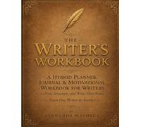 The Writer's Workbook (From one Writer to another B&W): A Hybrid Planner, Journal & Motivational Workbook for Writers to Plan, Structure, and Write Their Novel